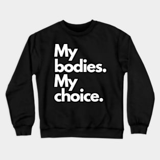 My bodies My Choice Crewneck Sweatshirt